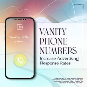 Vanity Phone Numbers Dramatically Increase Advertising Response Rates (Plus, Expert Best Practices)