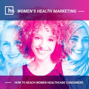 Women’s Health Marketing: How to Reach Women Healthcare Consumers