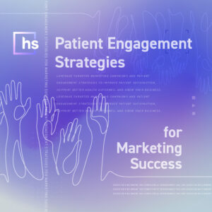 Patient Engagement Strategies for Marketing Success
