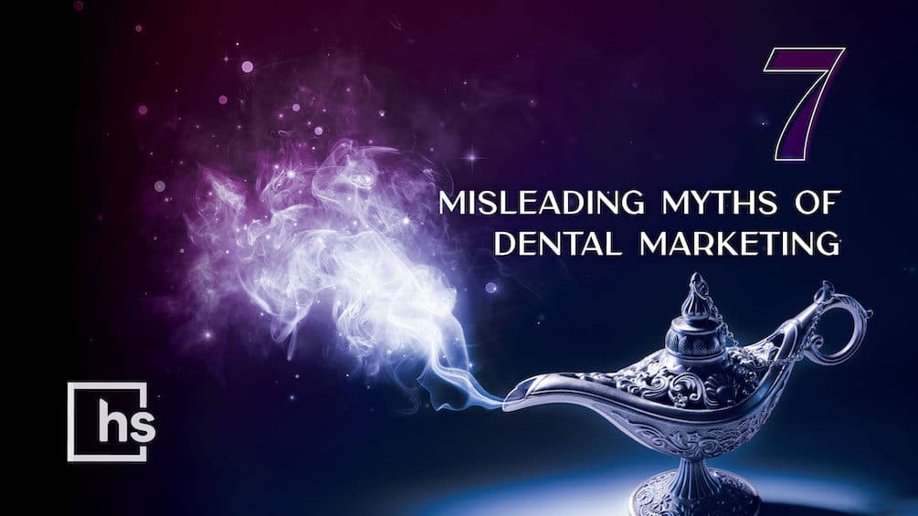 7 misleading myths of dental marketing