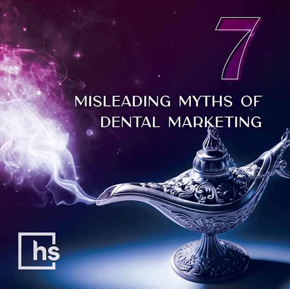 7 misleading myths of dental marketing