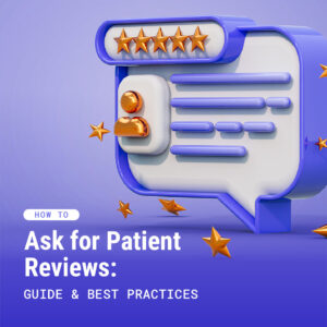 How to Ask for Patient Reviews to Grow Your Online Reputation