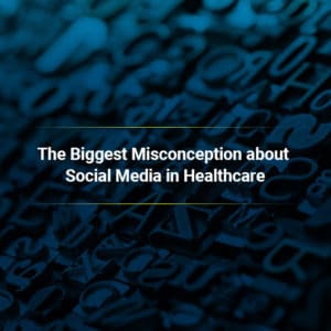 the biggest misconception about social media in healthcare square image