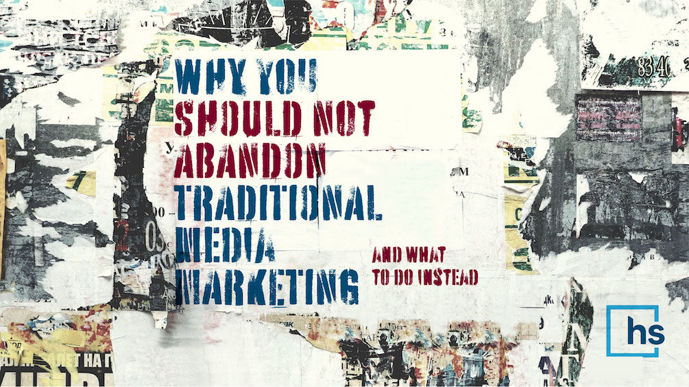 Hero image: why you shouldn't abandon traditional media marketing