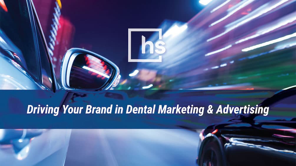 Driving your brand in dental marketing & advertising