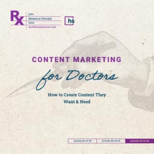 Content Marketing for Doctors: How to Create Content They Want & Need