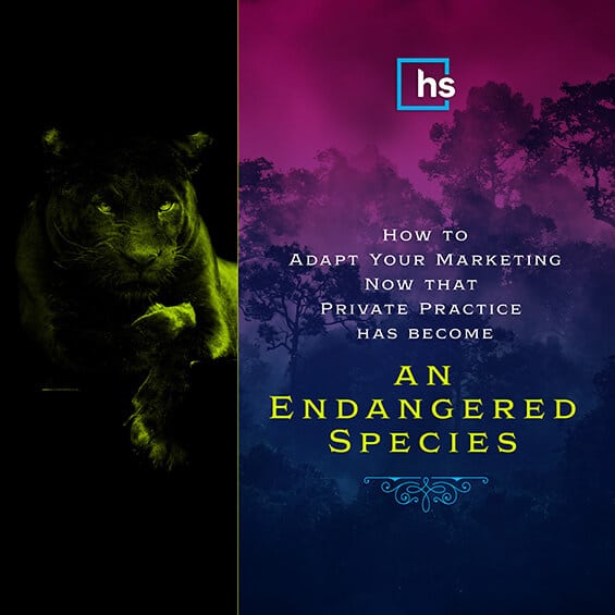 How to adapt your marketing now that private practice has come an endangered species
