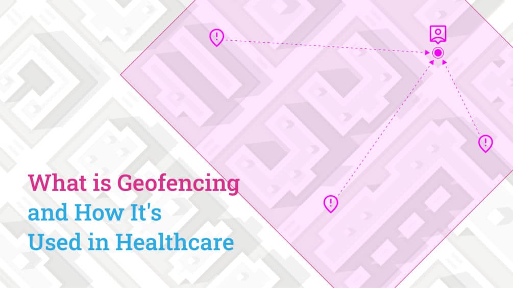 What is Geofencing and How It's Used in Healthcare