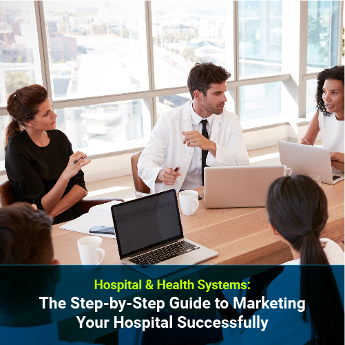 The Step-by-Step Guide to Marketing Your Hospital Successfully