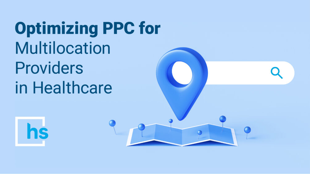 Optimizing PPC for Multilocation Providers in Healthcare