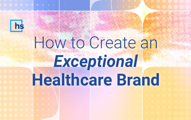 Webinar - How to create an exceptional healthcare brand