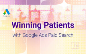 Webinar - Winning Patients with Google Ads Paid Search