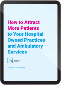 How to Attract More Patients to Your Hospital-Owned Practices and Ambulatory Services eBook Cover