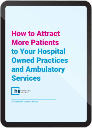How to Attract More Patients to Your Hospital-Owned Practices and Ambulatory Services eBook Cover