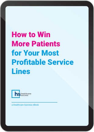 How to Win More Patients for Your Most Profitable Service Lines